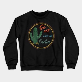 Go Sit On A Cactus Crewneck Sweatshirt